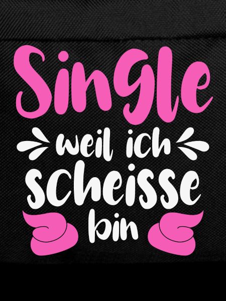 Single weil ich scheiße bin 