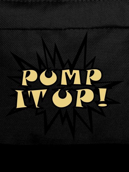 Pump it up