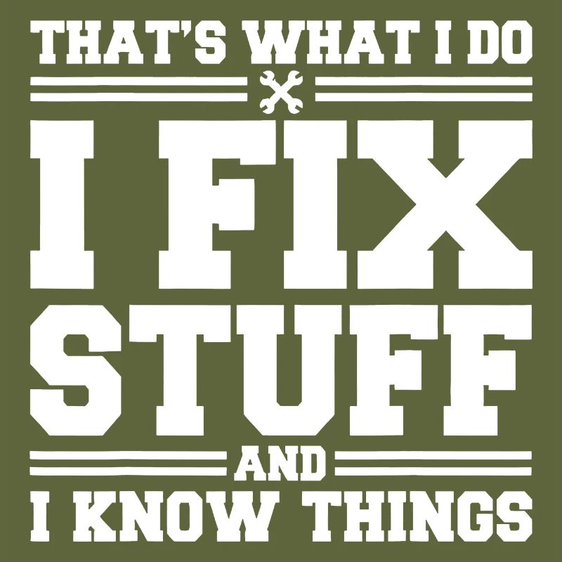 That s What I Do I Fix Stuff And I Know Things