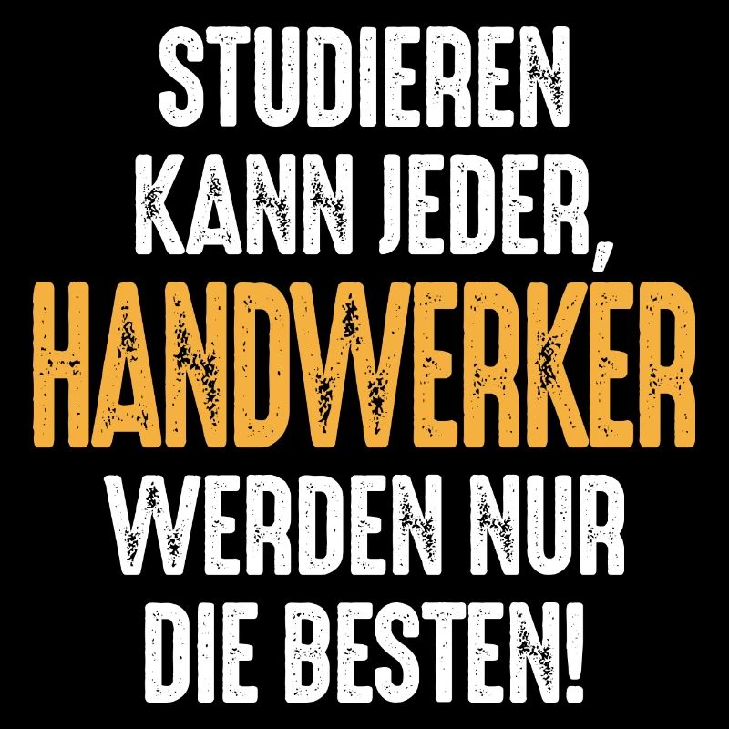 Studieren kann jeder Handwerker werden nur die