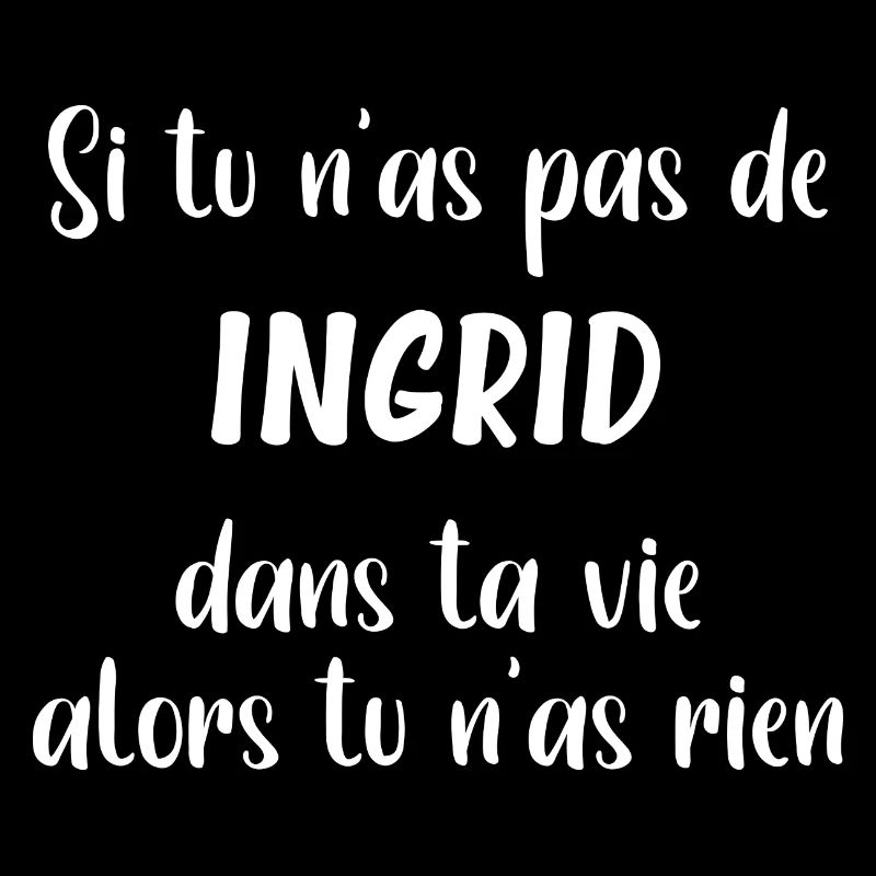 Si tu n'as pas de ingrid alors tu n'as rien