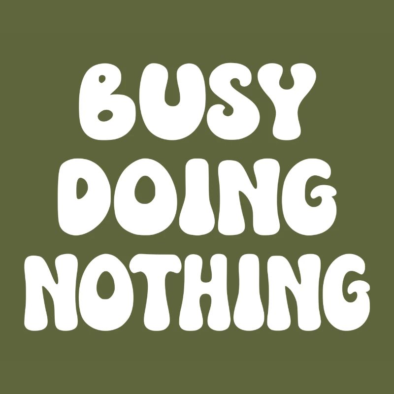 Busy Doing Nothing