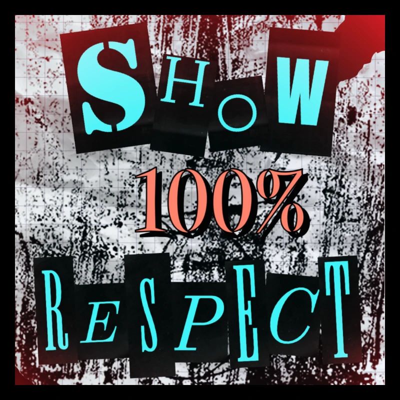 Show 100% respect