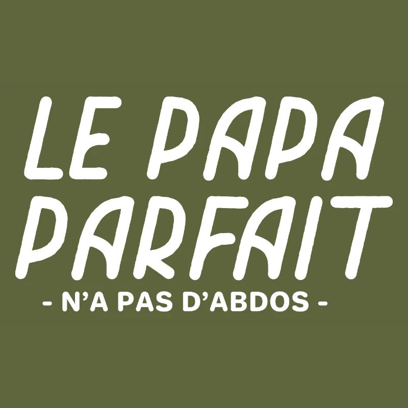 Papa parfait n a pas d'abdos idée papa drôle