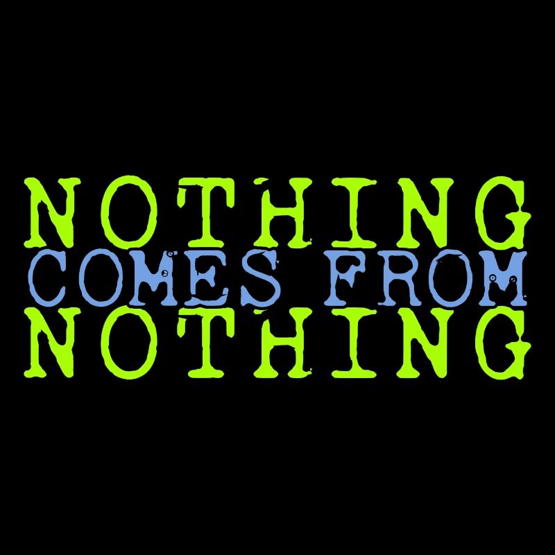 nothing comes from nothing saying