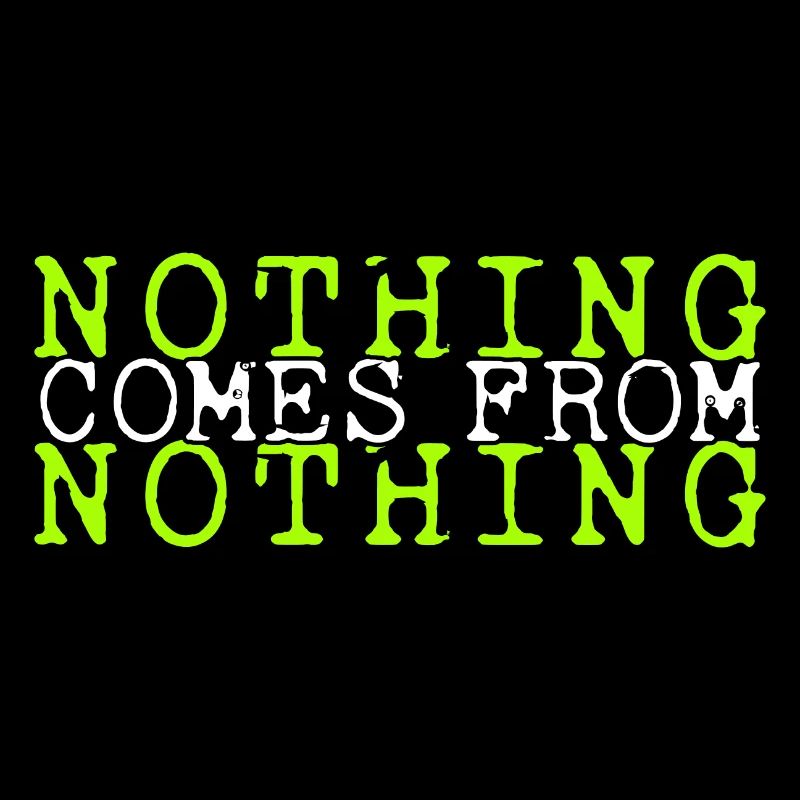 nothing comes from nothing saying