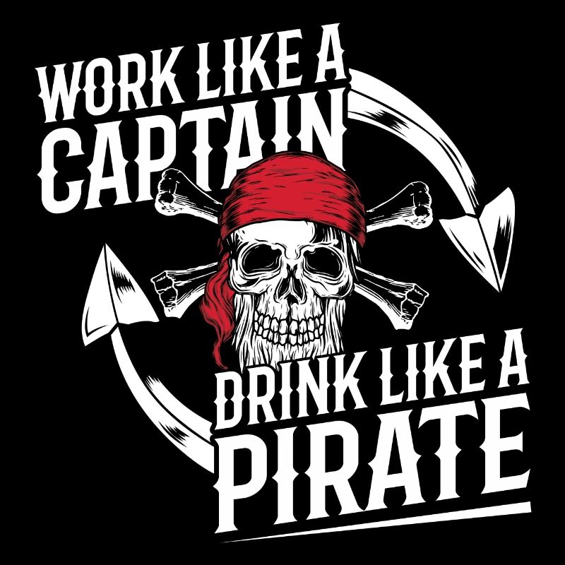 work like a captain drink like a pirate