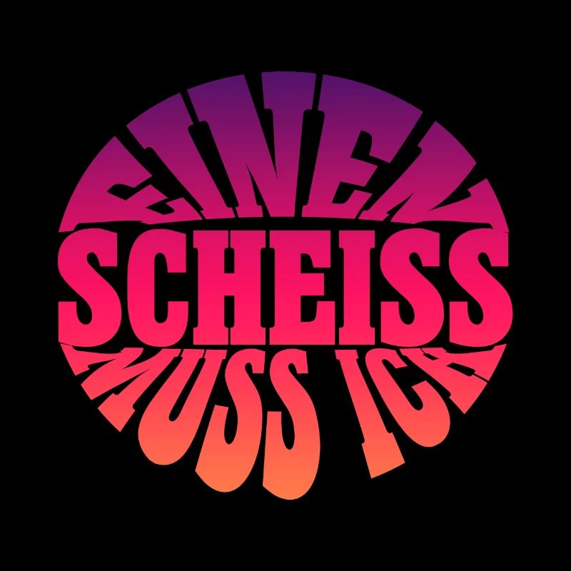 Einen Scheiss muss ich spruch Spruch einen scheiss