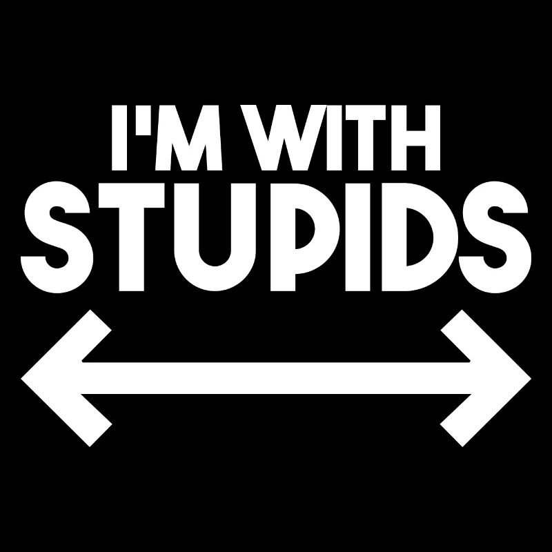 I'm With Stupids - Funny