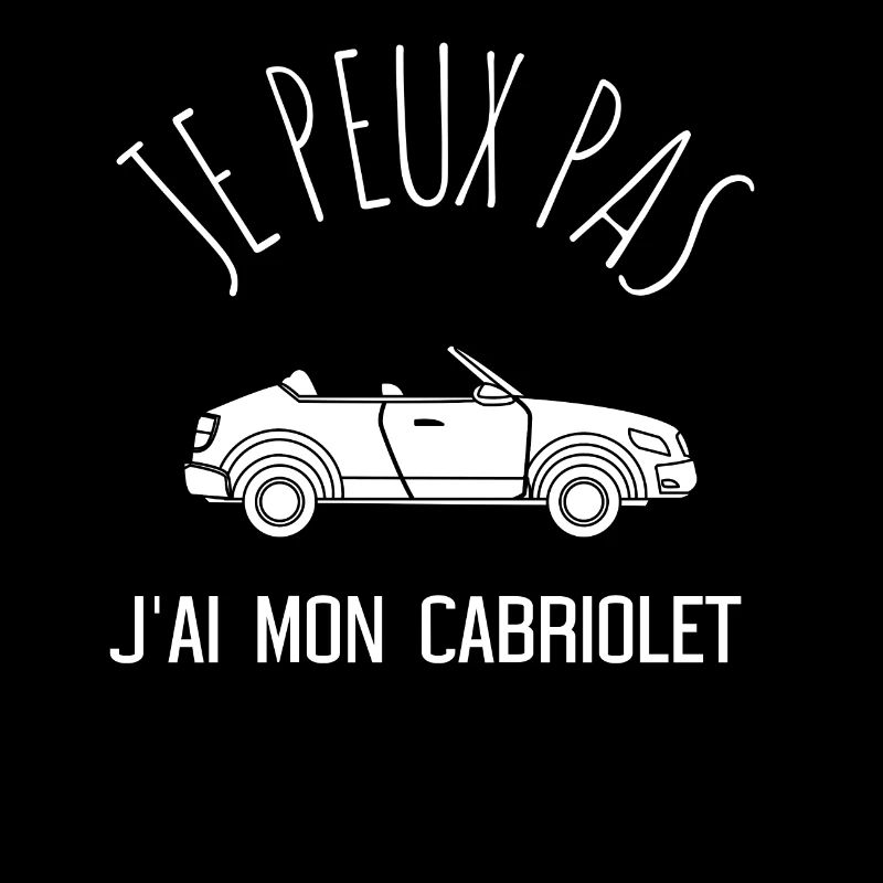 JE PEUX PAS JAI MON CABRIOLET idée cadeau tshirt