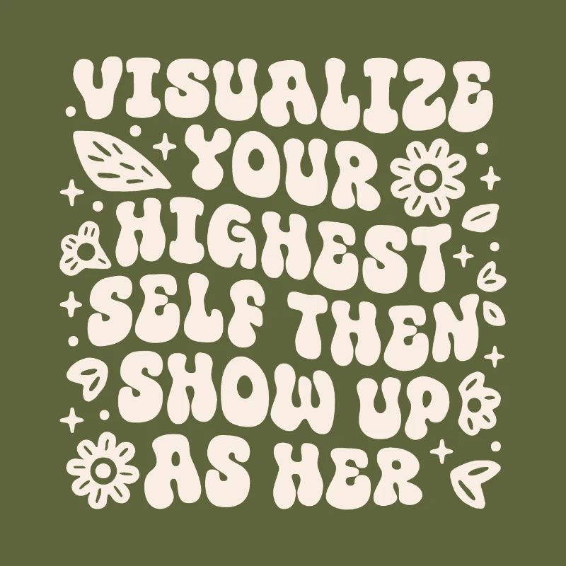 Visualize your highest self then show up as her