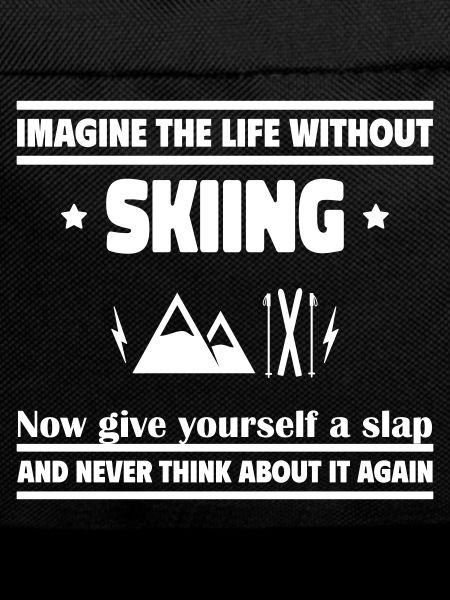 Imagine life without skis: impossible