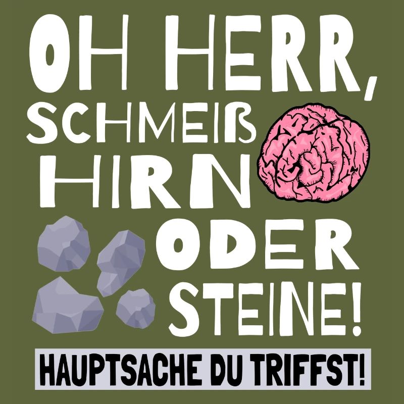 Schmeiß Hirn oder Steine Hauptsache du triffst