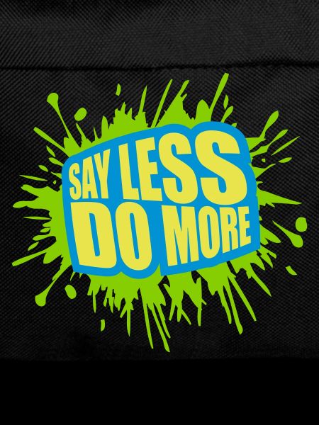 say less do more