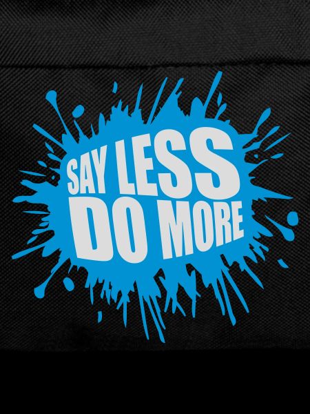 say less do more