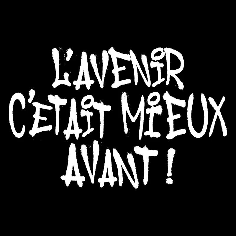 L' AVENIR C'ETAIT MIEUX AVANT GRAFF GRAFFITI TAG