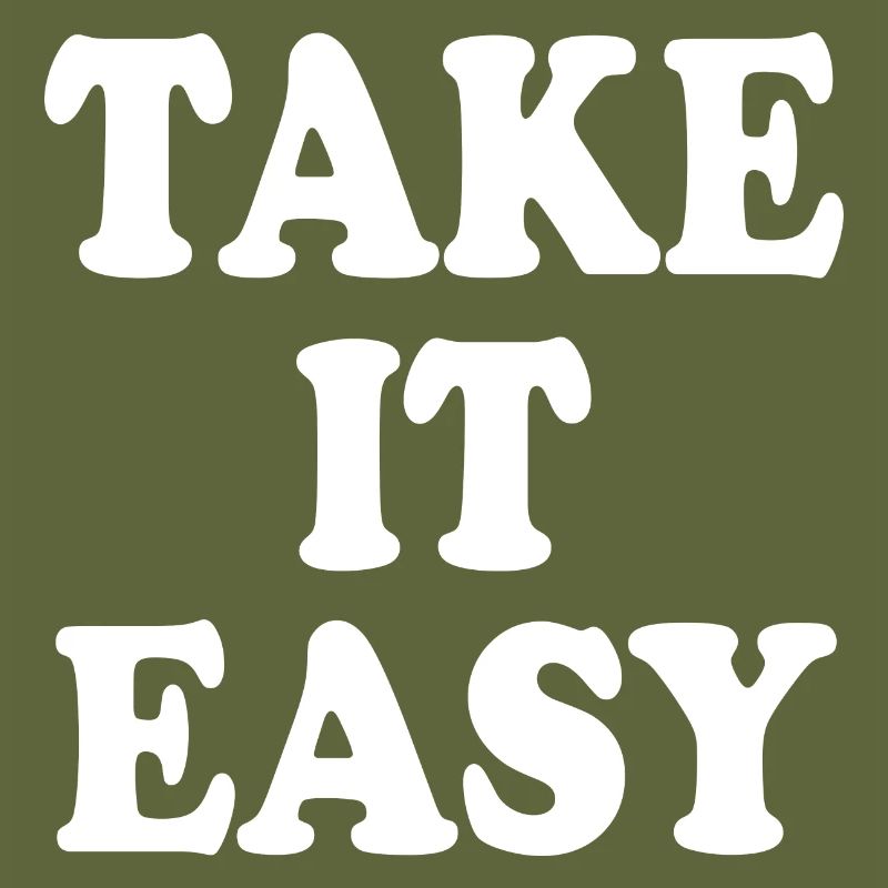 Take it easy