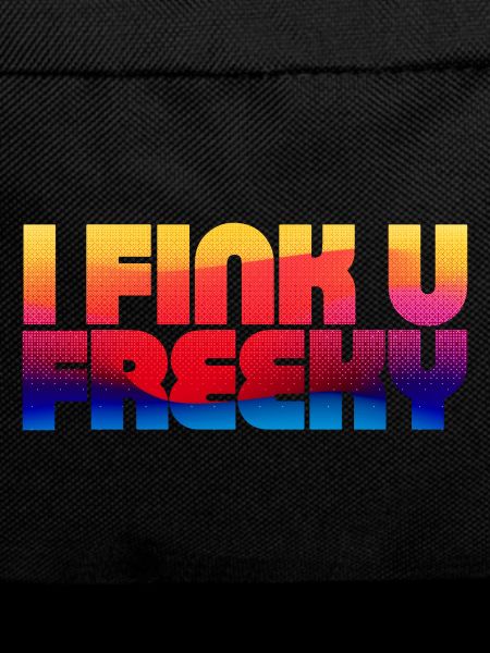 I think you're freaky
