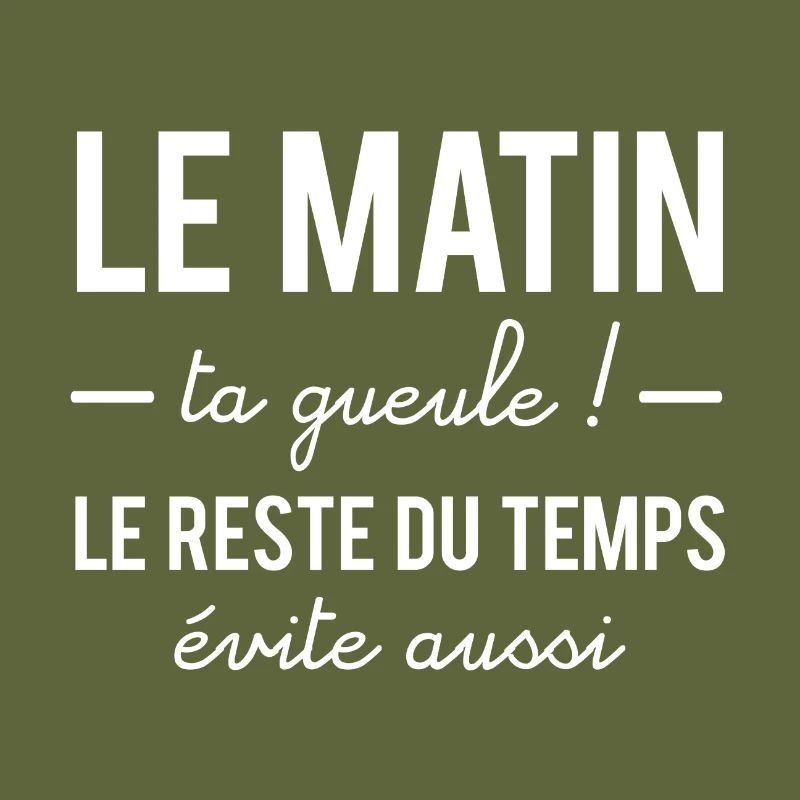 Le matin ta gueule, le reste du temps évite aussi