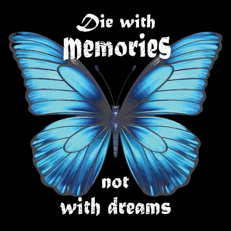 Die with memories not with dreams