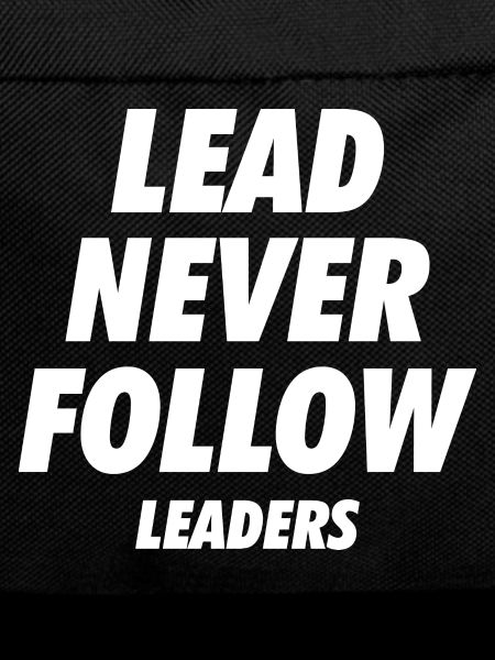 Lead Never Follow Leaders