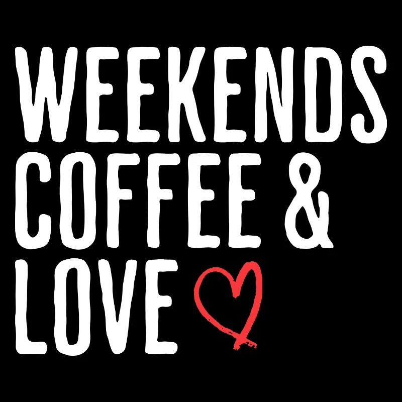 Coffee & Love Weekend Humor Romantic Weekend