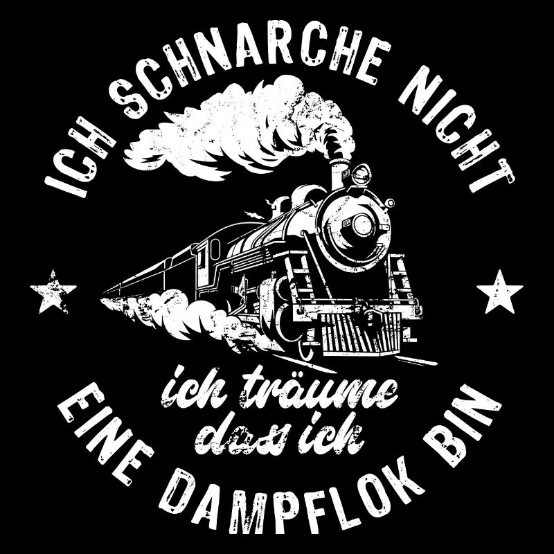 Ich schnarche nicht ich träume - Dampflok - Spruch