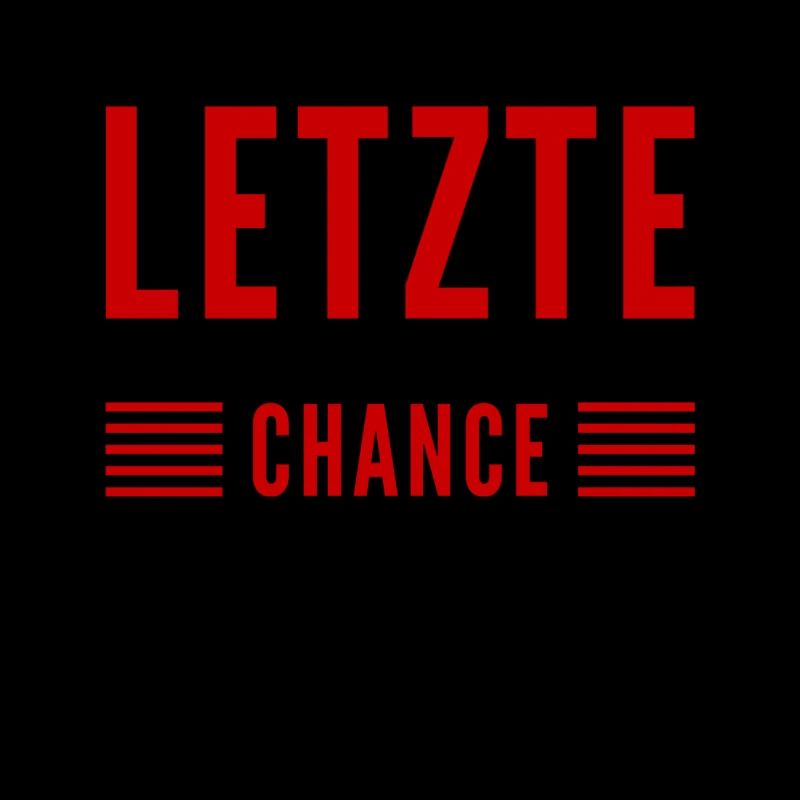 das ist die letzte Möglichkeit