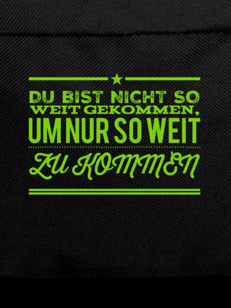 du kannst es weit bringen