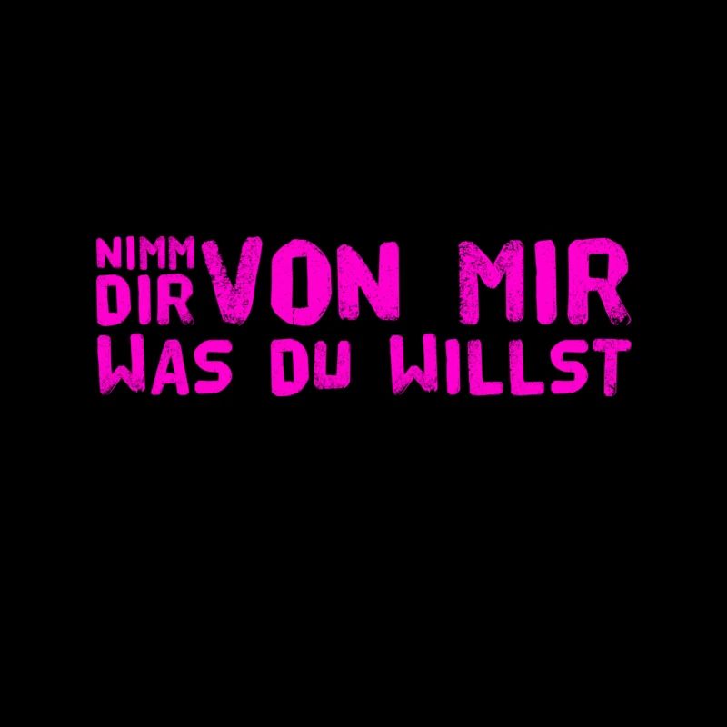 nimm dir was du willst