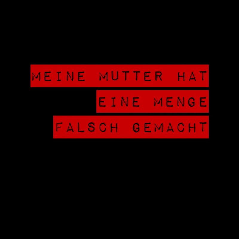 meine Mutter hat einiges falsch gemacht