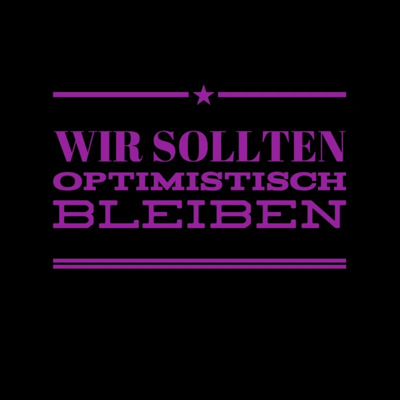 bleiben wir optimistisch