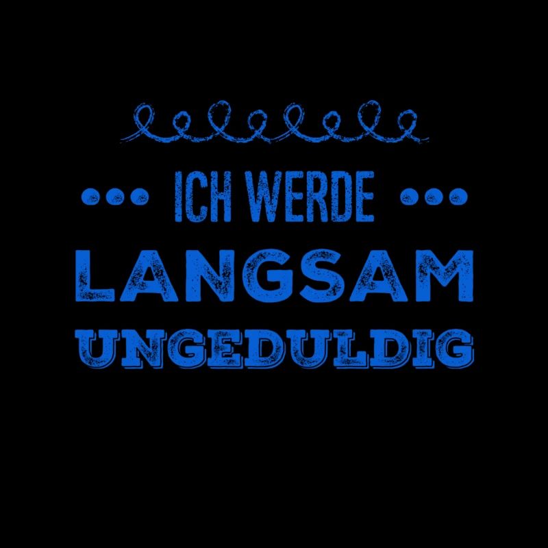 ich werde langsam unruhig