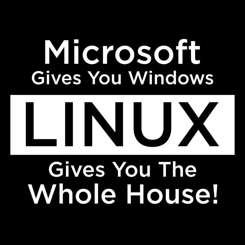 Linux gives you the whole house