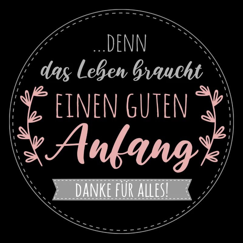 Denn das Leben braucht einen guten Anfang. Danke