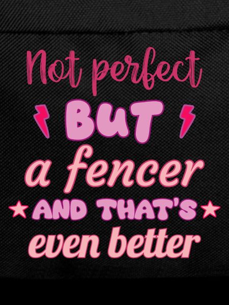 Not perfect, but fencer, fencing