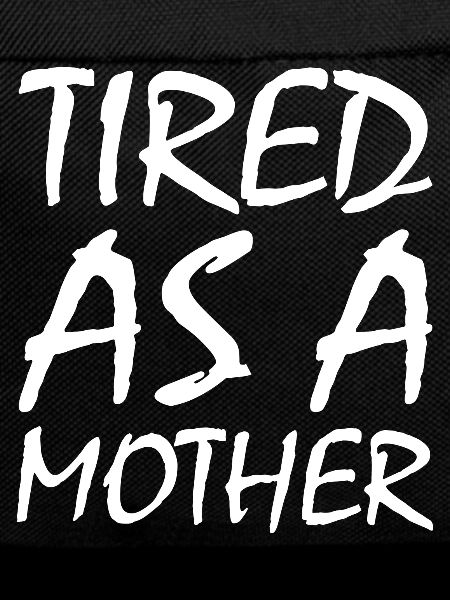 Tired as a mother