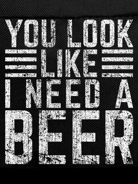 You Look Like Need a Beer