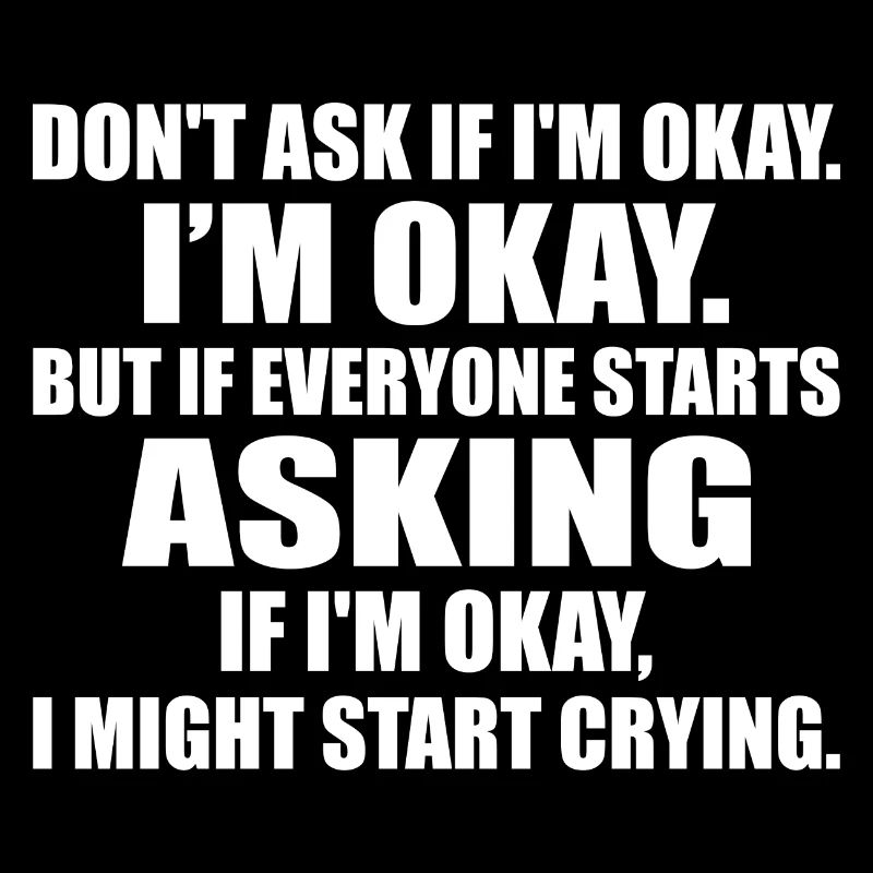 Don't Ask If I'm Okay Tees I'm Okay Tees