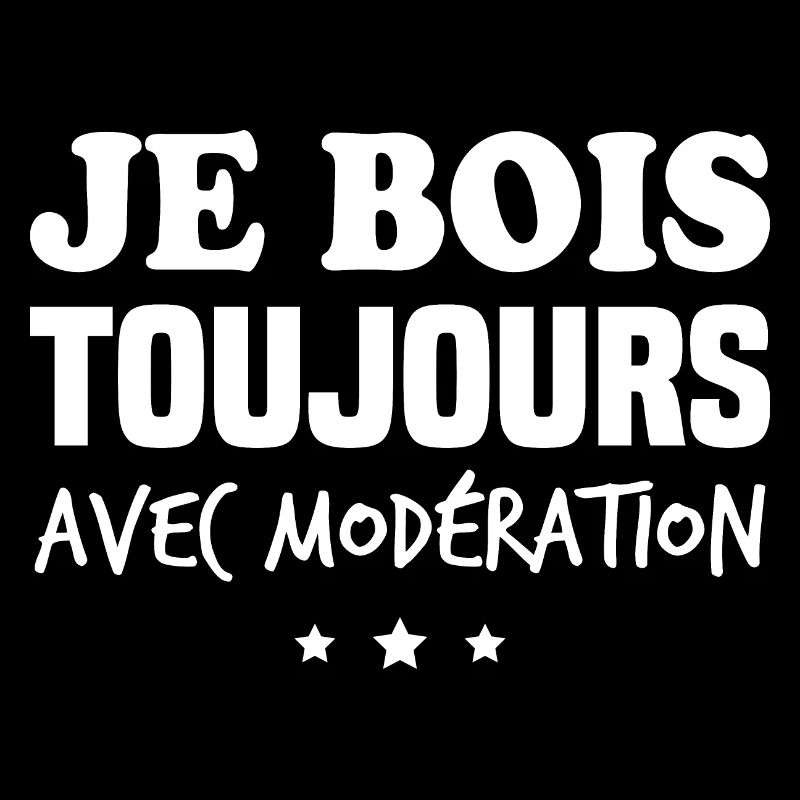 Je bois toujours avec modération