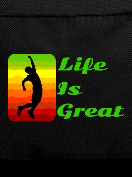 Life is great!