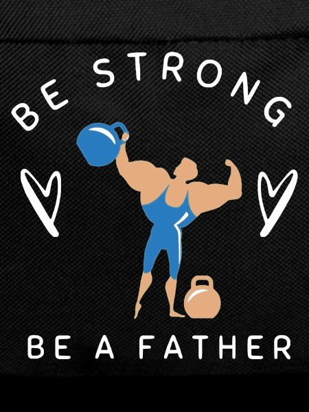BE STRONG BE A FATHER