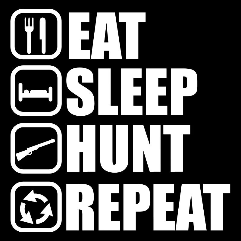 Eat sleep hunt - Hunter - Hunting