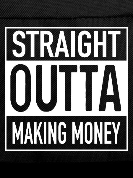 Straight OUTTA Making Money