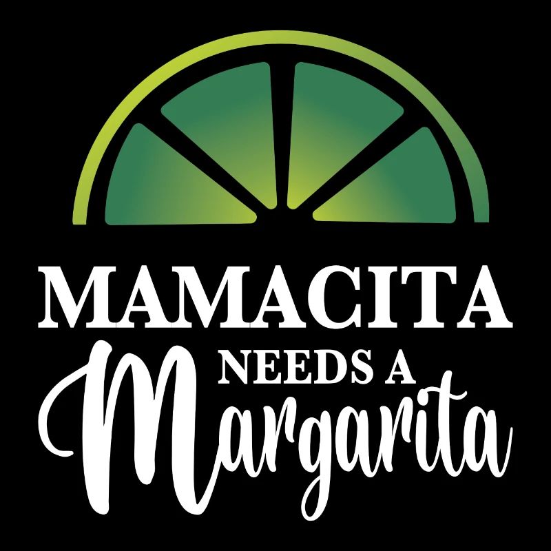 MAMACITA NEEDS A Margarita