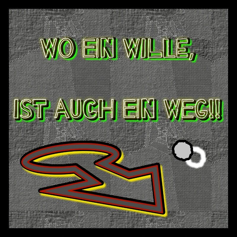 Wo ein Wille, ist auch ein Weg!!