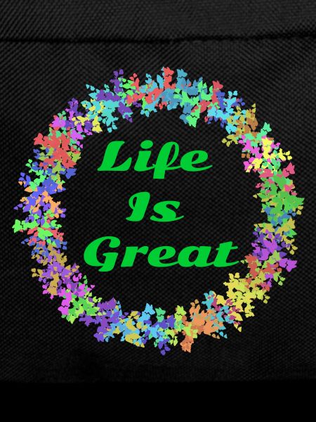 Life is great!