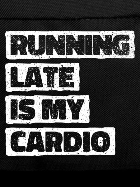 Running Late Is My Cardio