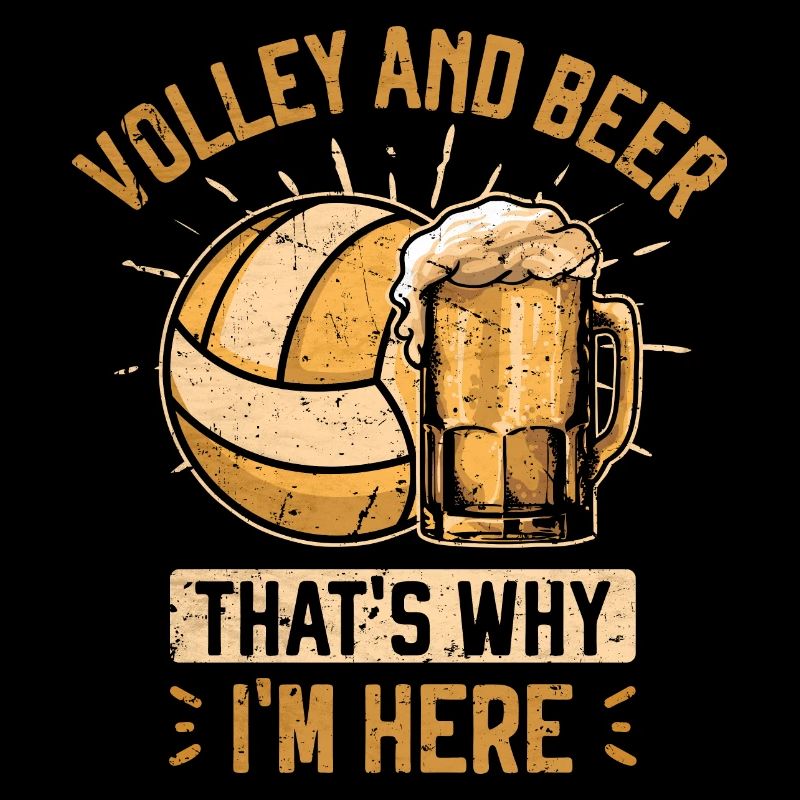 Volleyball and Beer That's Why I'm Here Team Beer