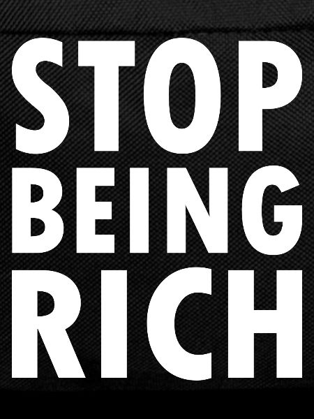 Stop being rich